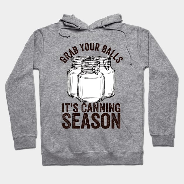 Canning - Grab Your Balls Its Canning Season Hoodie by Kudostees